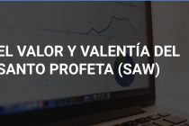 El valor y valentía del Santo Profeta Muhammad la paz sea con él